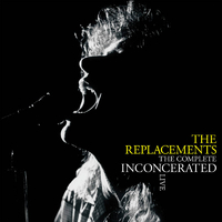 The Replacements - The Complete Inconcerated Live