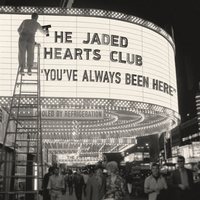 The Jaded Hearts Club - You've Always Been Here
