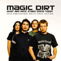 Magic Dirt - What Are Rock Stars Doing Today