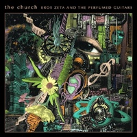 The Church - Eros Zeta And The Perfumed Guitars