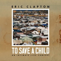 Eric Clapton - To Save A Child