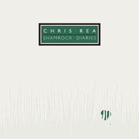 Chris Rea - Shamrock Diaries