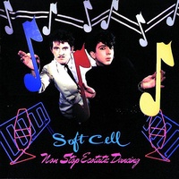 Soft Cell - Non Stop Ecstatic Dancing