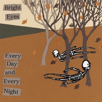 Bright Eyes - Every Day And Every Night