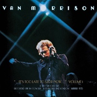 Van Morrison - ...It's Too Late to Stop Now…Volume I