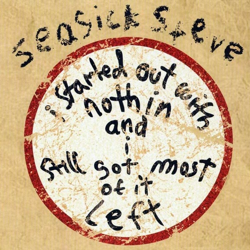 Seasick Steve - I Started Out With Nothin And I Still Got Most Of It Left
