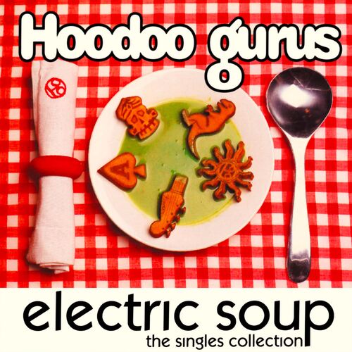 Hoodoo Gurus - Electric Soup - The Singles Collection