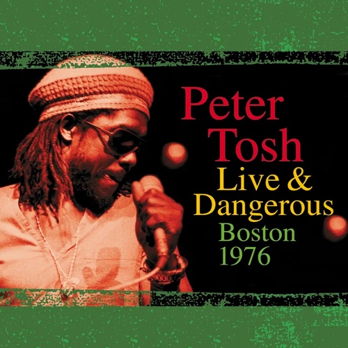 Peter Tosh - Live & Dangerous: Boston 1976