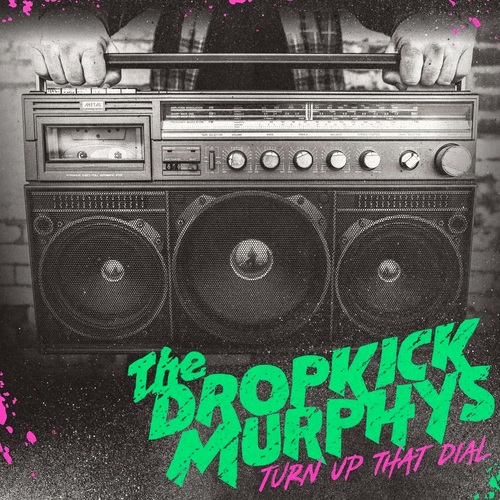 Dropkick Murphys - Turn Up That Dial
