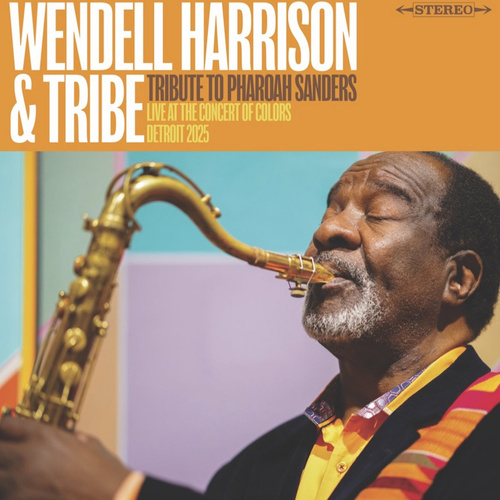 Wendell Harrison And The Tribe - A Tribute To Pharoah Sanders